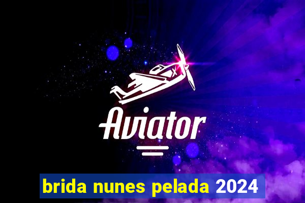 brida nunes pelada 2024